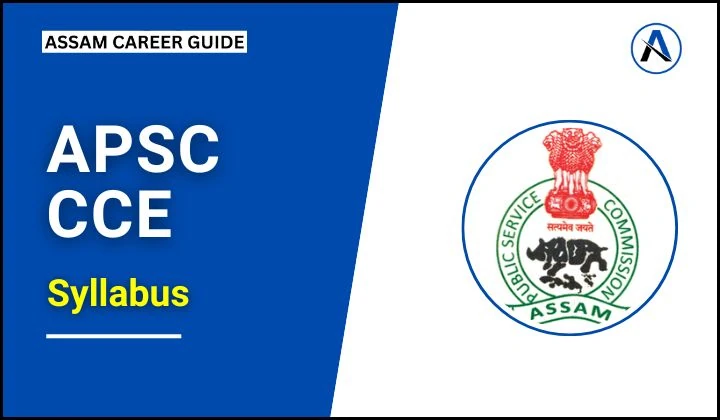 APSC CCE Prelims and Main Examination Syllabus